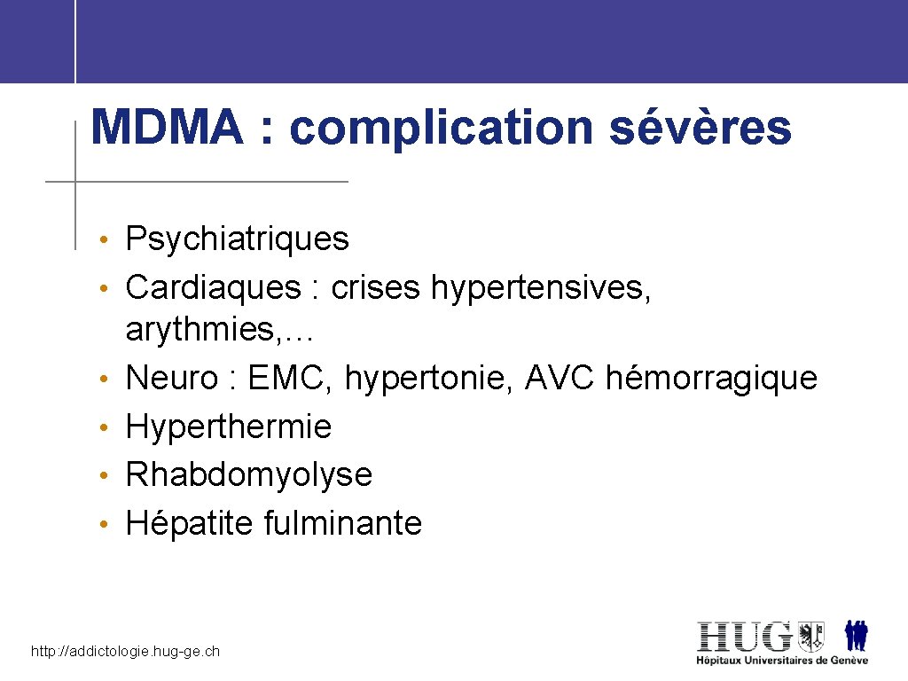 MDMA : complication sévères • Psychiatriques • Cardiaques : crises hypertensives, • • arythmies,