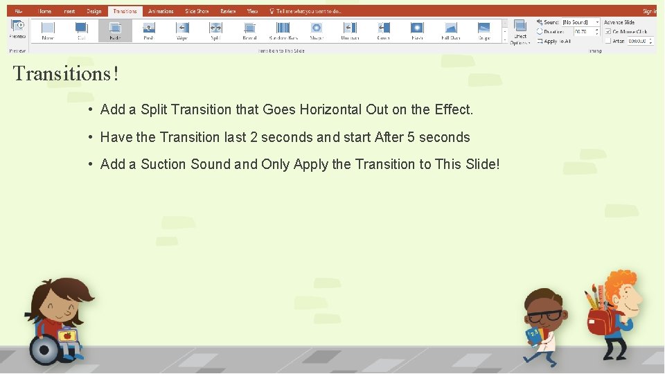 Transitions! • Add a Split Transition that Goes Horizontal Out on the Effect. •