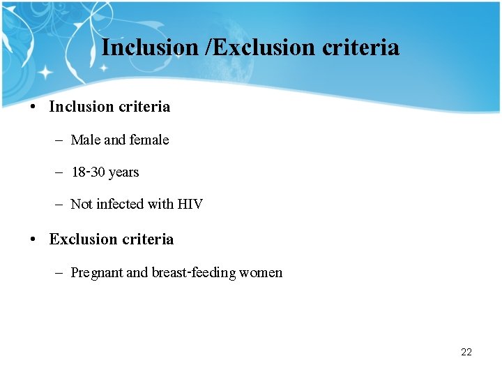 Inclusion /Exclusion criteria • Inclusion criteria – Male and female – 18 -30 years