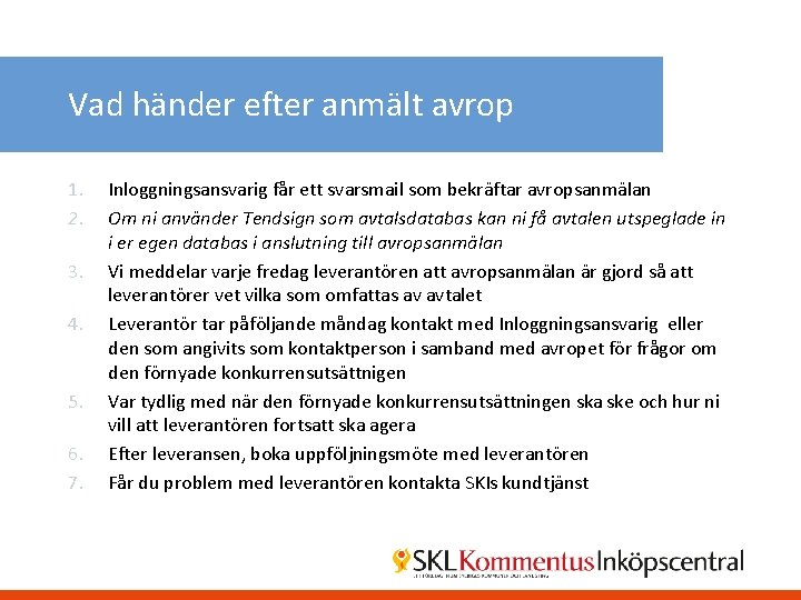 Vad händer efter anmält avrop 1. 2. 3. 4. 5. 6. 7. Inloggningsansvarig får