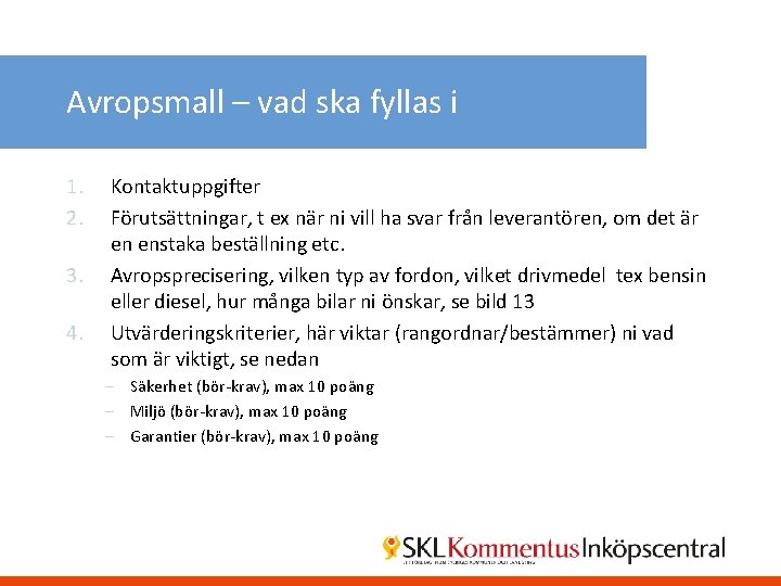 Avropsmall – vad ska fyllas i 1. 2. 3. 4. Kontaktuppgifter Förutsättningar, t ex