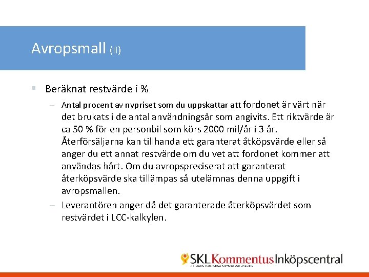 Avropsmall (II) § Beräknat restvärde i % – Antal procent av nypriset som du