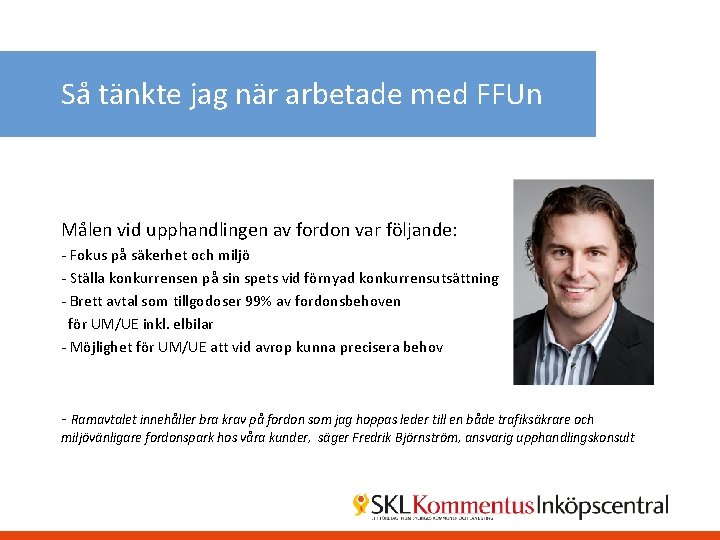 Så tänkte jag när arbetade med FFUn Målen vid upphandlingen av fordon var följande: