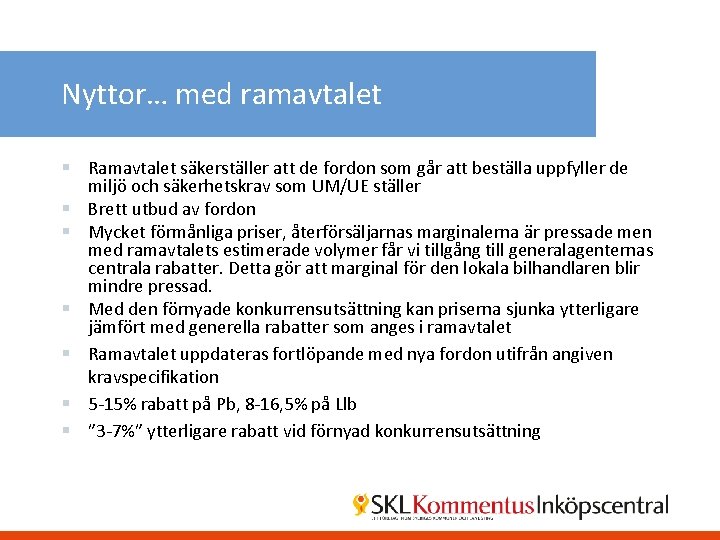 Nyttor… med ramavtalet § Ramavtalet säkerställer att de fordon som går att beställa uppfyller