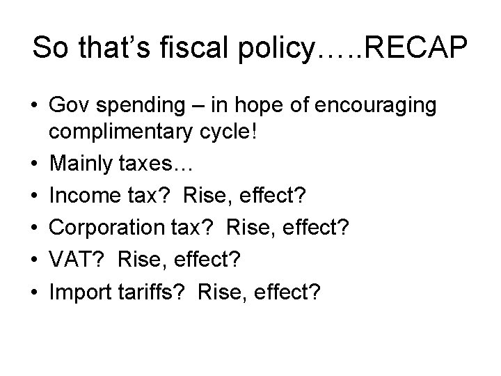 So that’s fiscal policy…. . RECAP • Gov spending – in hope of encouraging