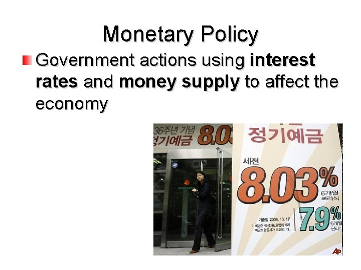 Monetary Policy Government actions using interest rates and money supply to affect the economy