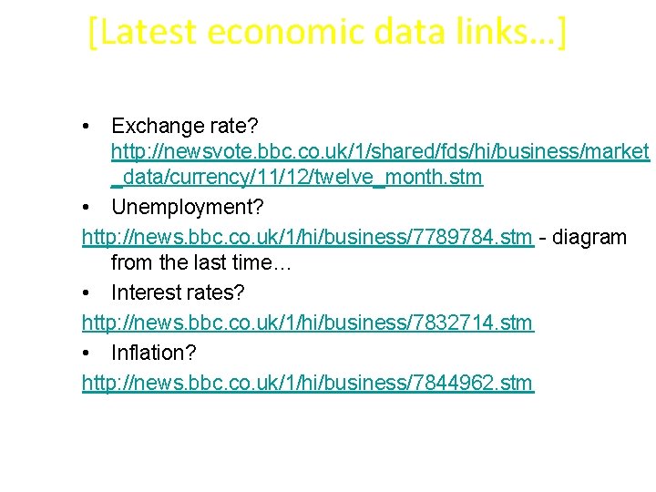 [Latest economic data links…] • Exchange rate? http: //newsvote. bbc. co. uk/1/shared/fds/hi/business/market _data/currency/11/12/twelve_month. stm
