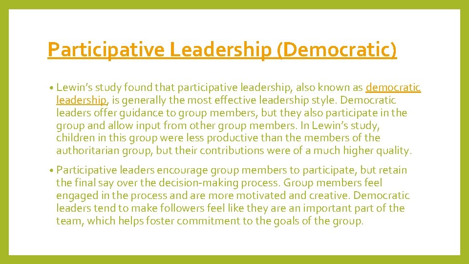 Participative Leadership (Democratic) • Lewin’s study found that participative leadership, also known as democratic