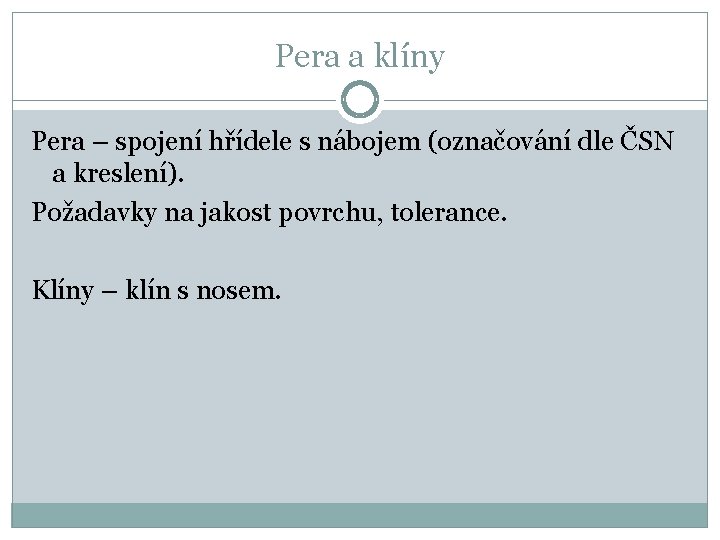 Pera a klíny Pera – spojení hřídele s nábojem (označování dle ČSN a kreslení).