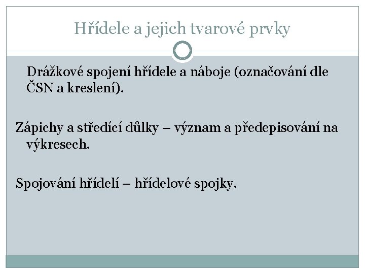 Hřídele a jejich tvarové prvky Drážkové spojení hřídele a náboje (označování dle ČSN a