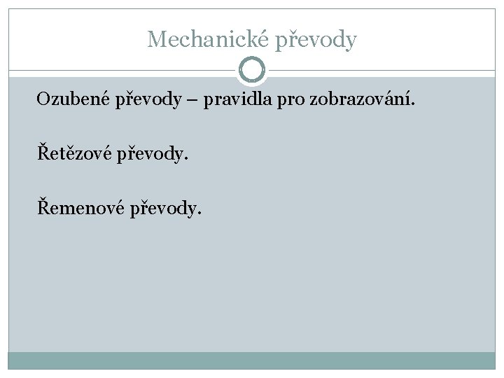 Mechanické převody Ozubené převody – pravidla pro zobrazování. Řetězové převody. Řemenové převody. 