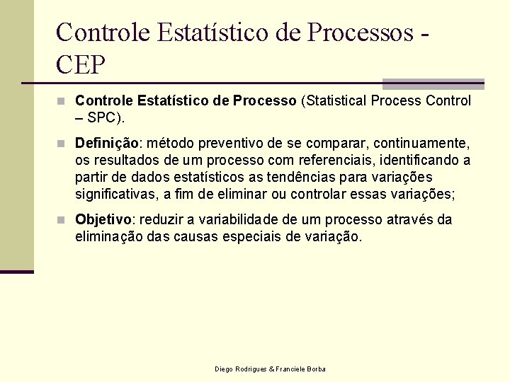Controle Estatístico de Processos CEP n Controle Estatístico de Processo (Statistical Process Control –