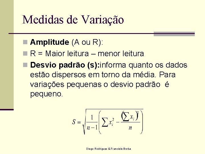 Medidas de Variação n Amplitude (A ou R): n R = Maior leitura –