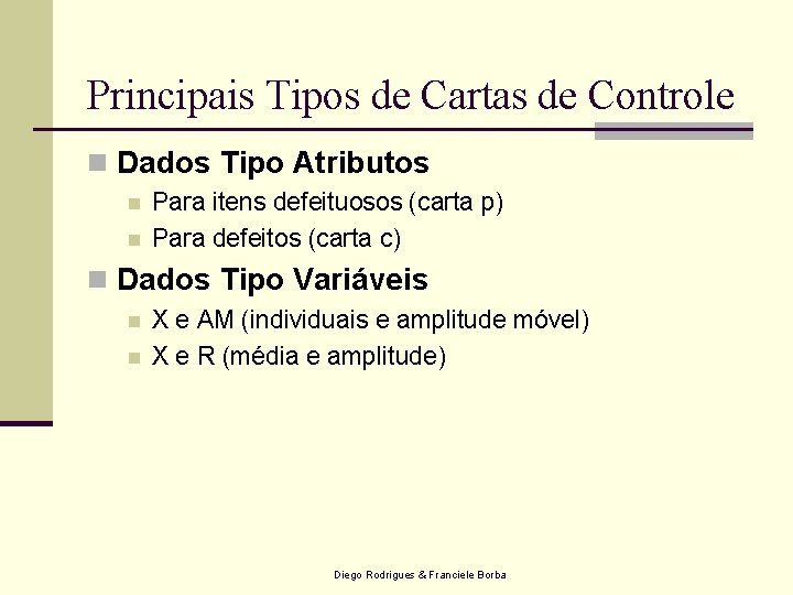 Principais Tipos de Cartas de Controle n Dados Tipo Atributos n n Para itens Principais Tipos de Cartas de Controle n Dados Tipo Atributos n n Para itens