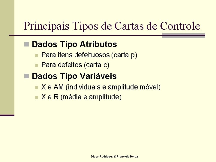 Principais Tipos de Cartas de Controle n Dados Tipo Atributos n n Para itens