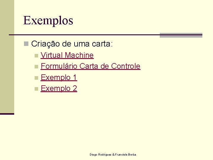 Exemplos n Criação de uma carta: n Virtual Machine n Formulário Carta de Controle