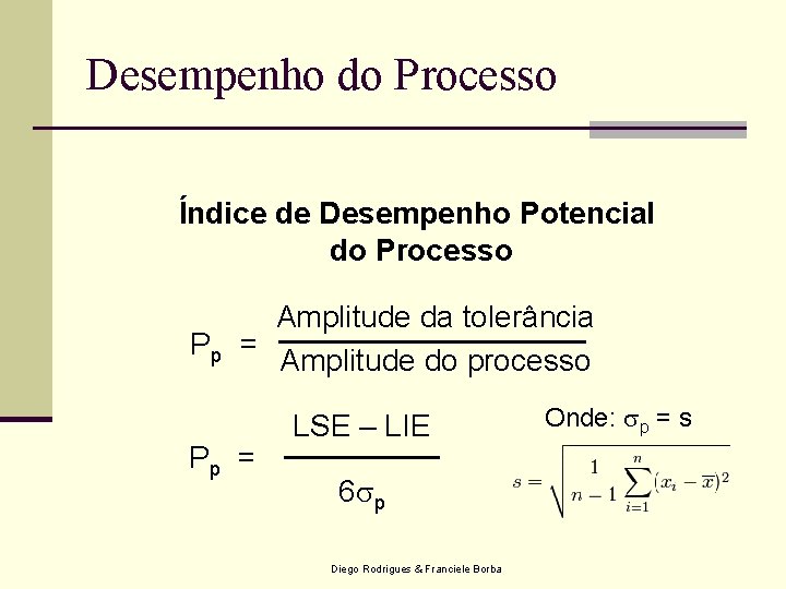Desempenho do Processo Índice de Desempenho Potencial do Processo Amplitude da tolerância Pp = Desempenho do Processo Índice de Desempenho Potencial do Processo Amplitude da tolerância Pp =