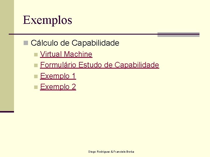 Exemplos n Cálculo de Capabilidade n Virtual Machine n Formulário Estudo de Capabilidade n