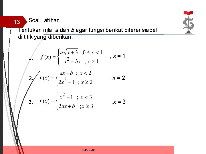 Soal Latihan 13 Tentukan nilai a dan b agar fungsi berikut diferensiabel di titik Soal Latihan 13 Tentukan nilai a dan b agar fungsi berikut diferensiabel di titik