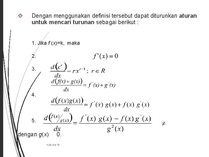  15 Dengan menggunakan definisi tersebut dapat diturunkan aturan untuk mencari turunan sebagai berikut