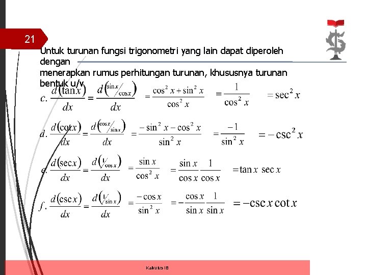 21 Untuk turunan fungsi trigonometri yang lain dapat diperoleh dengan menerapkan rumus perhitungan turunan, 21 Untuk turunan fungsi trigonometri yang lain dapat diperoleh dengan menerapkan rumus perhitungan turunan,