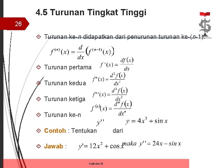 4. 5 Turunan Tingkat Tinggi 26 Turunan ke-n didapatkan dari penurunan turunan ke-(n-1). Turunan 4. 5 Turunan Tingkat Tinggi 26 Turunan ke-n didapatkan dari penurunan turunan ke-(n-1). Turunan