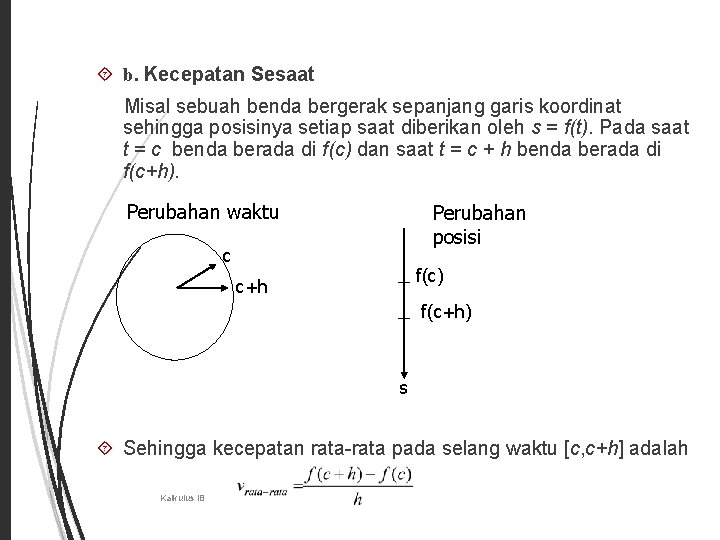 3 b. Kecepatan Sesaat Misal sebuah benda bergerak sepanjang garis koordinat sehingga posisinya setiap 3 b. Kecepatan Sesaat Misal sebuah benda bergerak sepanjang garis koordinat sehingga posisinya setiap