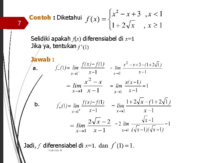 7 Contoh : Diketahui Selidiki apakah f(x) diferensiabel di x=1 Jika ya, tentukan Jawab 7 Contoh : Diketahui Selidiki apakah f(x) diferensiabel di x=1 Jika ya, tentukan Jawab