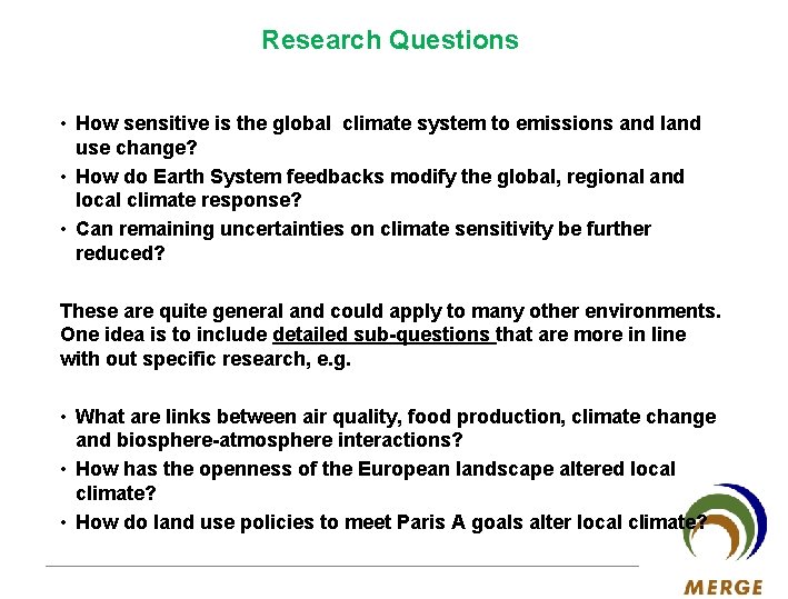 Research Questions • How sensitive is the global climate system to emissions and land