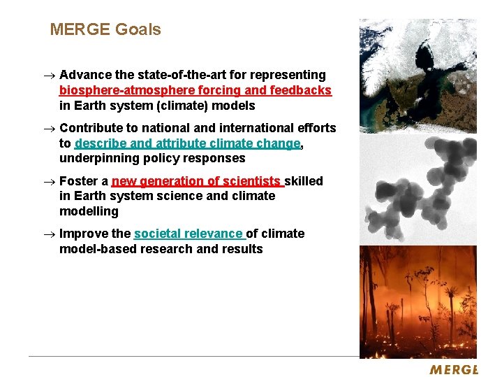 MERGE Goals ® Advance the state-of-the-art for representing biosphere-atmosphere forcing and feedbacks in Earth