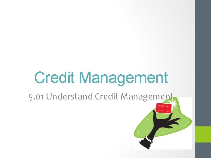 Credit Management 5. 01 Understand Credit Management 