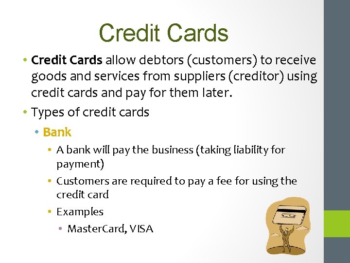 Credit Cards • Credit Cards allow debtors (customers) to receive goods and services from
