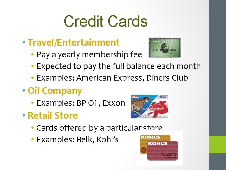 Credit Cards • Travel/Entertainment • Pay a yearly membership fee • Expected to pay