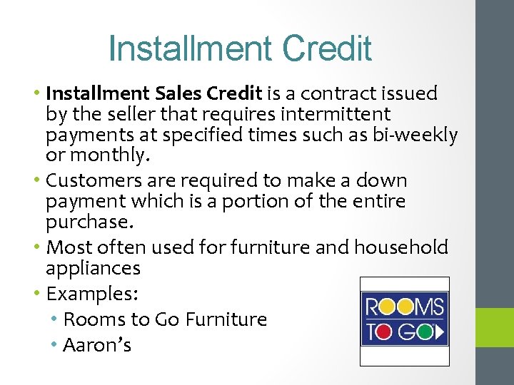 Installment Credit • Installment Sales Credit is a contract issued by the seller that