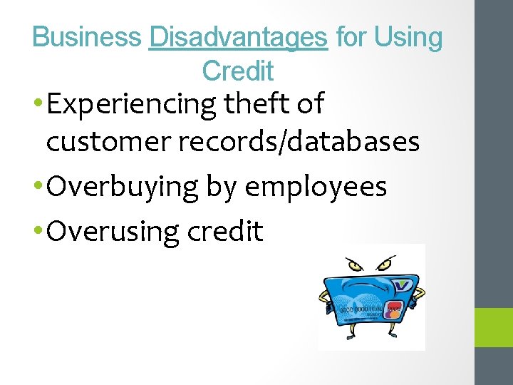 Business Disadvantages for Using Credit • Experiencing theft of customer records/databases • Overbuying by