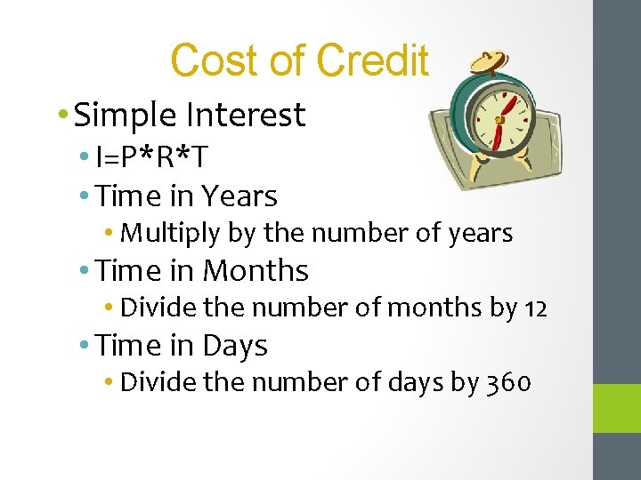 Cost of Credit • Simple Interest • I=P*R*T • Time in Years • Multiply