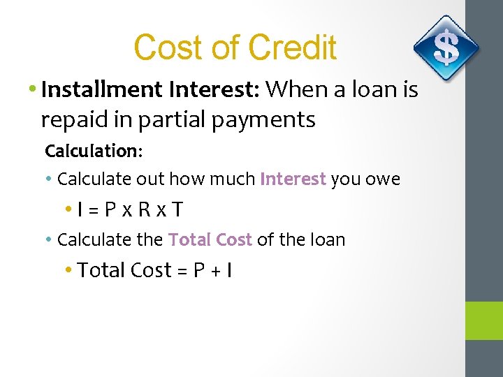 Cost of Credit • Installment Interest: When a loan is repaid in partial payments