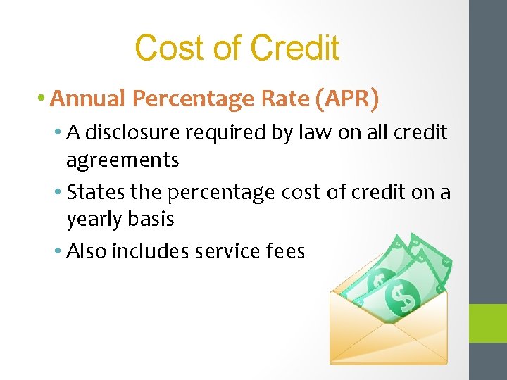 Cost of Credit • Annual Percentage Rate (APR) • A disclosure required by law