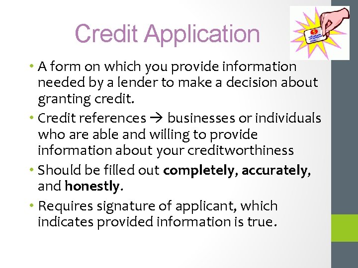 Credit Application • A form on which you provide information needed by a lender