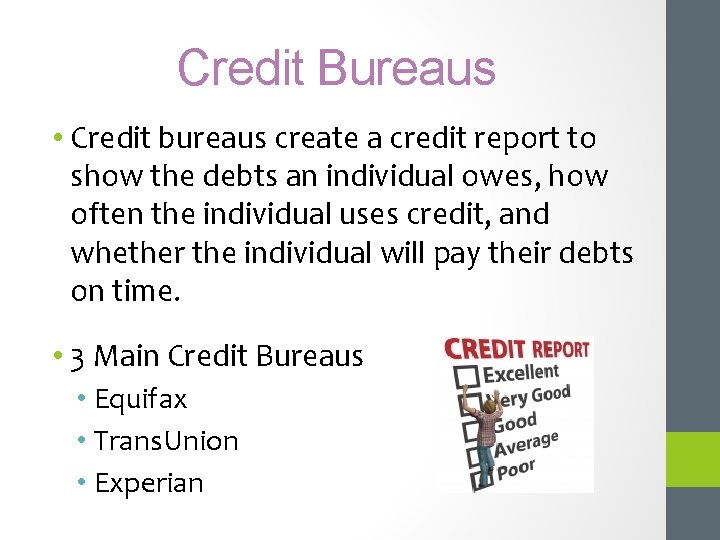 Credit Bureaus • Credit bureaus create a credit report to show the debts an