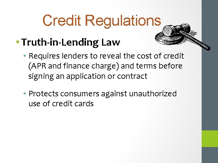Credit Regulations • Truth-in-Lending Law • Requires lenders to reveal the cost of credit