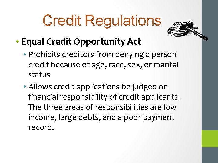 Credit Regulations • Equal Credit Opportunity Act • Prohibits creditors from denying a person