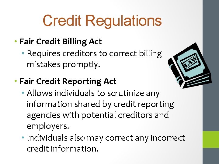 Credit Regulations • Fair Credit Billing Act • Requires creditors to correct billing mistakes