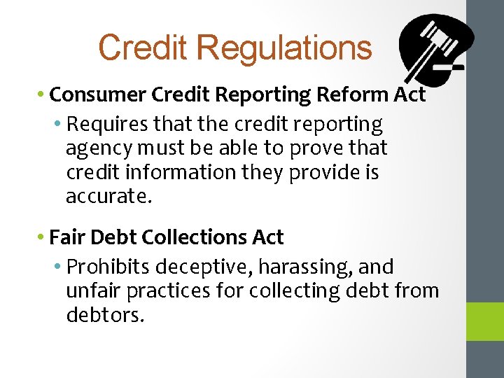 Credit Regulations • Consumer Credit Reporting Reform Act • Requires that the credit reporting