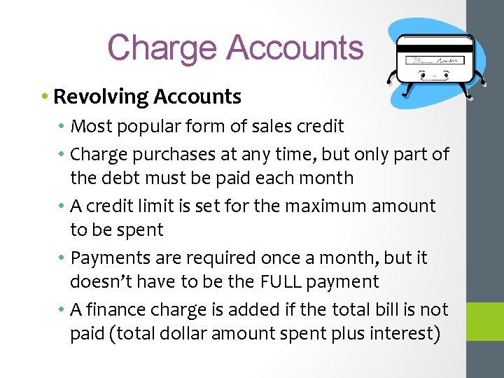 Charge Accounts • Revolving Accounts • Most popular form of sales credit • Charge
