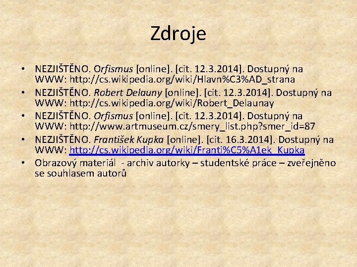 Zdroje • NEZJIŠTĚNO. Orfismus [online]. [cit. 12. 3. 2014]. Dostupný na WWW: http: //cs.