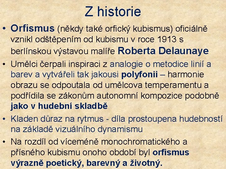 Z historie • Orfismus (někdy také orfický kubismus) oficiálně vznikl odštěpením od kubismu v