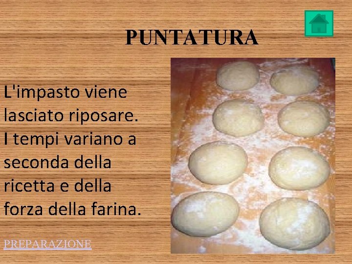 PUNTATURA L'impasto viene lasciato riposare. I tempi variano a seconda della ricetta e della