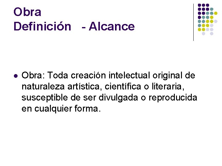 Obra Definición - Alcance l Obra: Toda creación intelectual original de naturaleza artística, científica