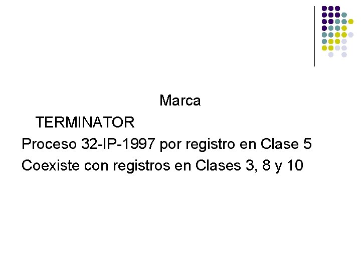 Marca TERMINATOR Proceso 32 -IP-1997 por registro en Clase 5 Coexiste con registros en